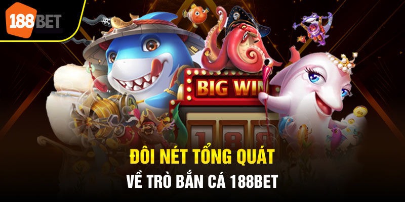 Giới Thiệu Về Sảnh Game Bắn Cá 188BET