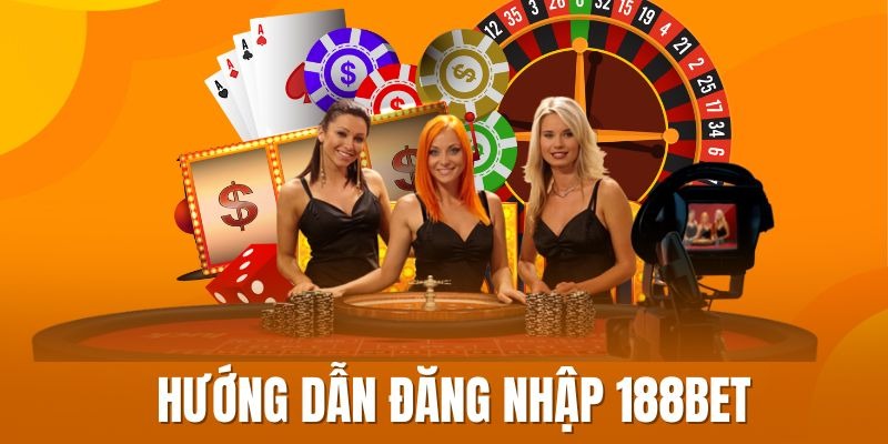 Chi Tiết Các Bước Đăng Nhập 188BET