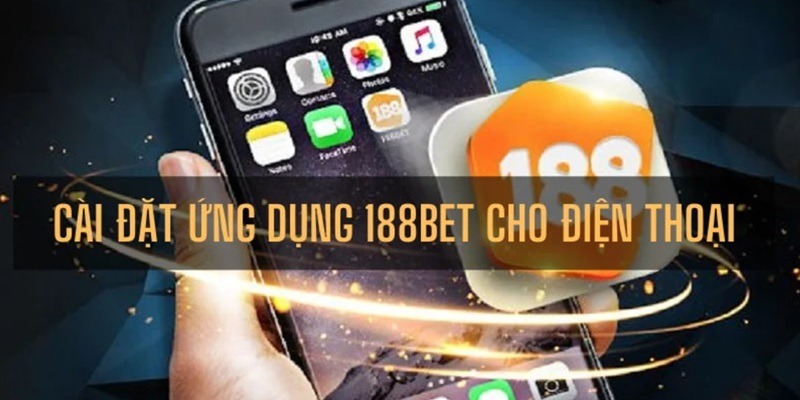Hướng Dẫn Cài Đặt App 188BET