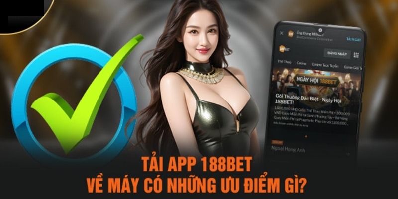 Ưu Điểm Nổi Bật Của App 188BET